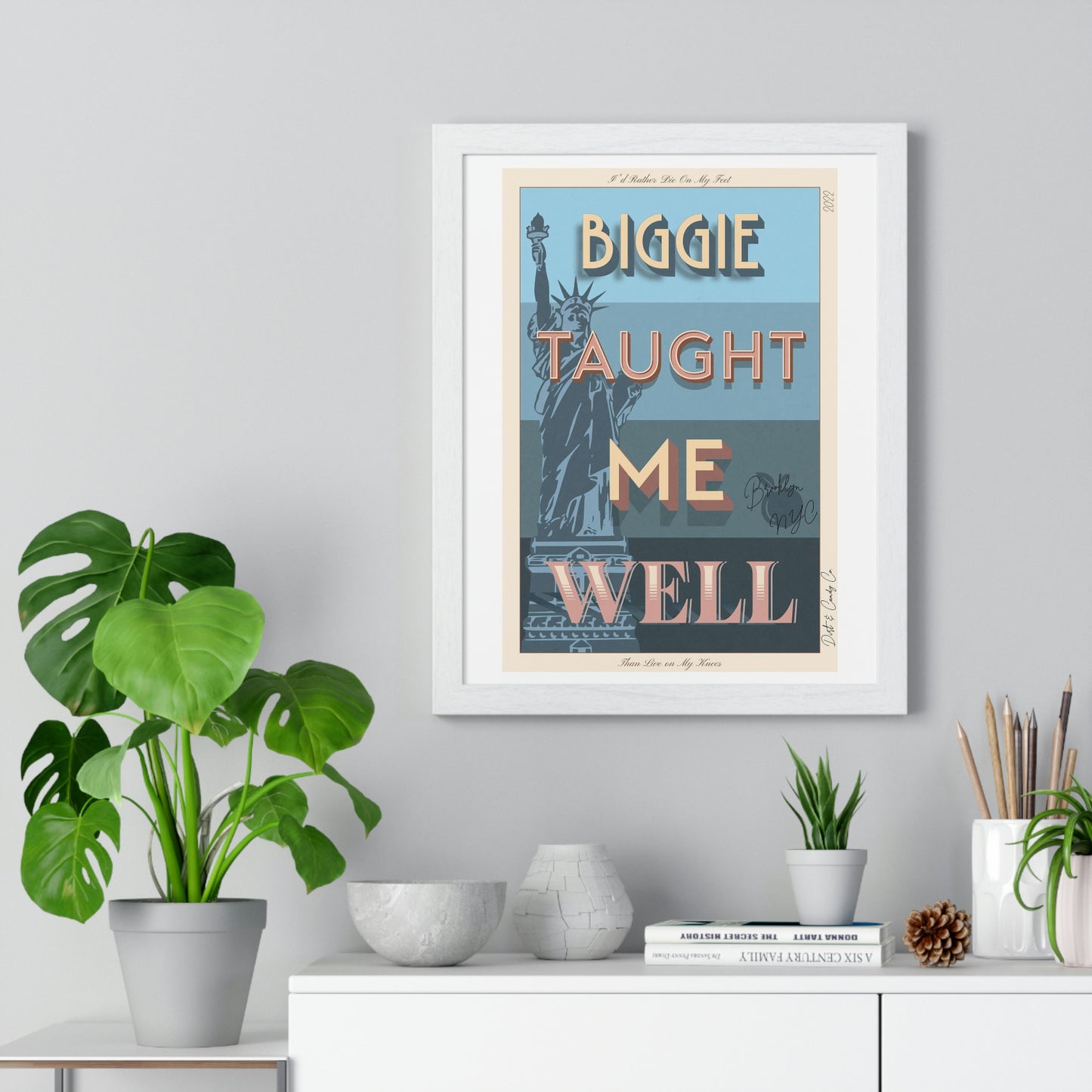Biggie taught me well:"I'd rather die on my feet, than die on my knees" Stylish poster artwork for any room.  Premium Framed Vertical Poster